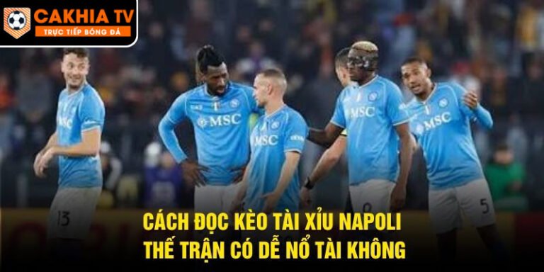 Cách Đọc Kèo Tài Xỉu Napoli