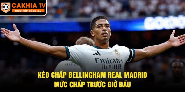 Kèo Chấp Bellingham Real Madrid