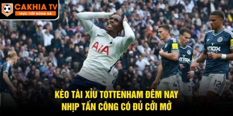 Kèo Tài Xỉu Tottenham Đêm Nay