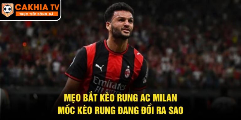 Mẹo Bắt Kèo Rung AC Milan