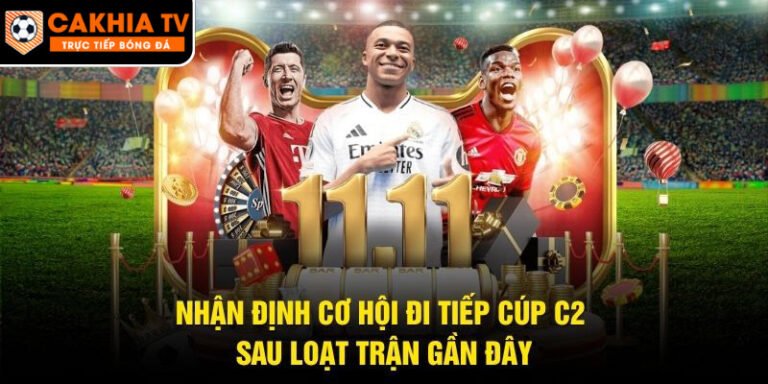 Nhận Định Cơ Hội Đi Tiếp Cúp C2