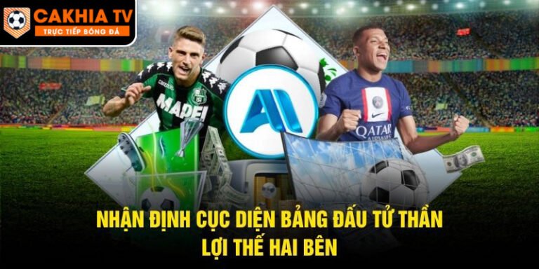 Nhận Định Cục Diện Bảng Đấu Tử Thần