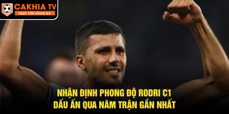 Nhận Định Phong Độ Rodri C1