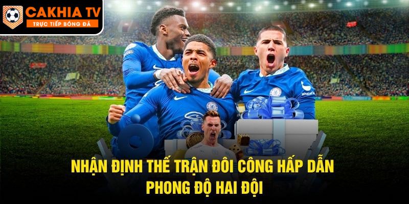 Nhận Định Thế Trận Đôi Công Hấp Dẫn