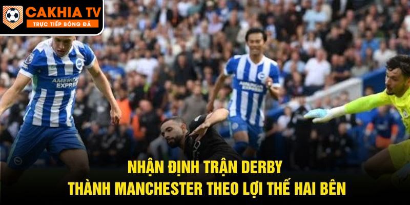 Nhận Định Trận Derby Thành Manchester