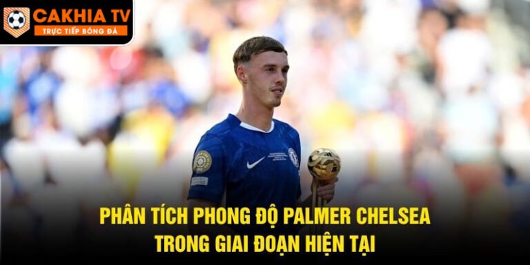 Phân Tích Phong Độ Palmer Chelsea