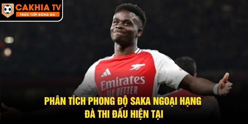 Phân Tích Phong Độ Saka Ngoại Hạng – Đà Thi Đấu Hiện Tại